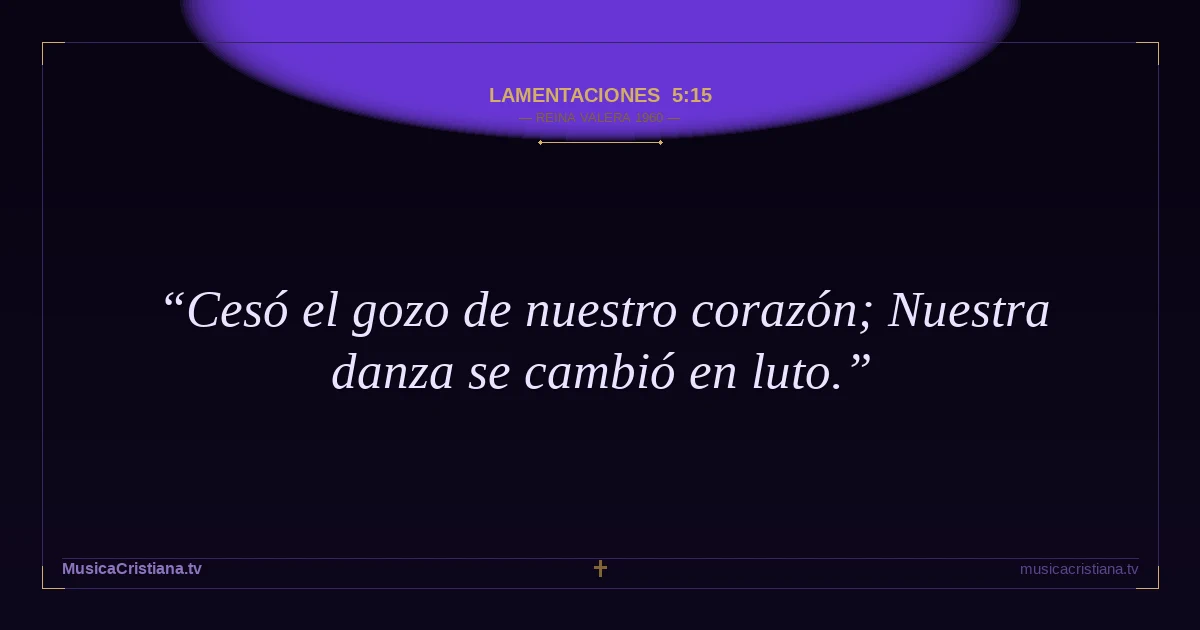 Lamentaciones 5:15 — Biblia Reina Valera 1960 — MusicaCristiana.tv
