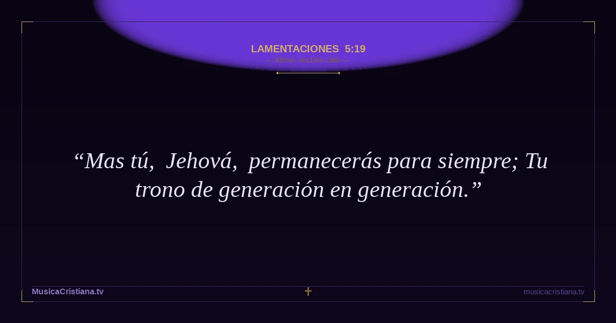 Lamentaciones 5:19 — Biblia Reina Valera 1960 — MusicaCristiana.tv