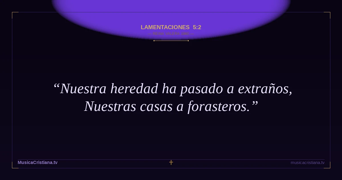Lamentaciones 5:2 — Biblia Reina Valera 1960 — MusicaCristiana.tv