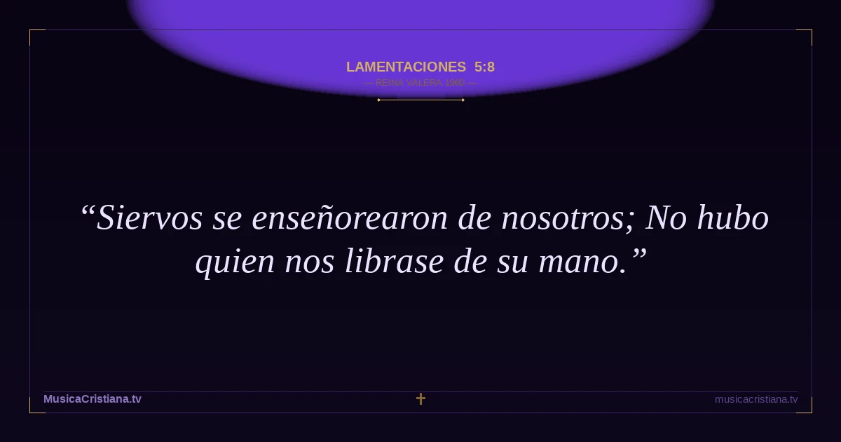 Lamentaciones 5:8 — Biblia Reina Valera 1960 — MusicaCristiana.tv
