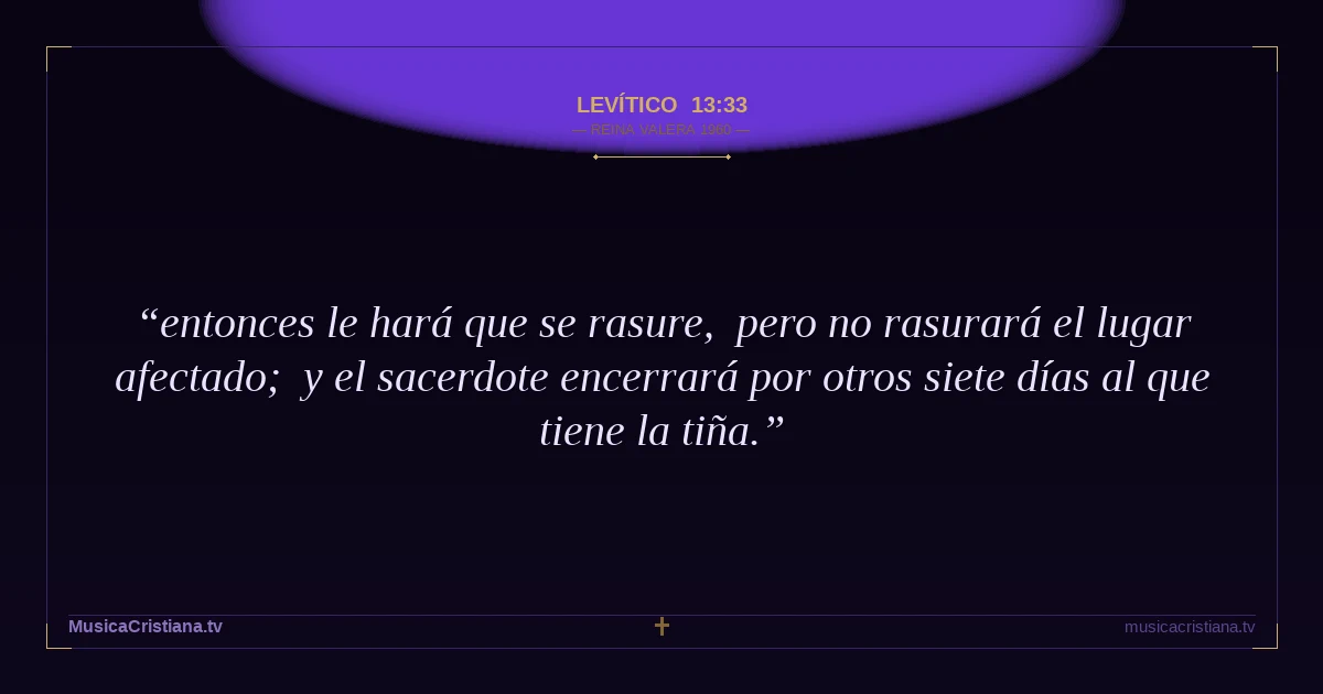 Levítico 13:33 — Biblia Reina Valera 1960 — MusicaCristiana.tv