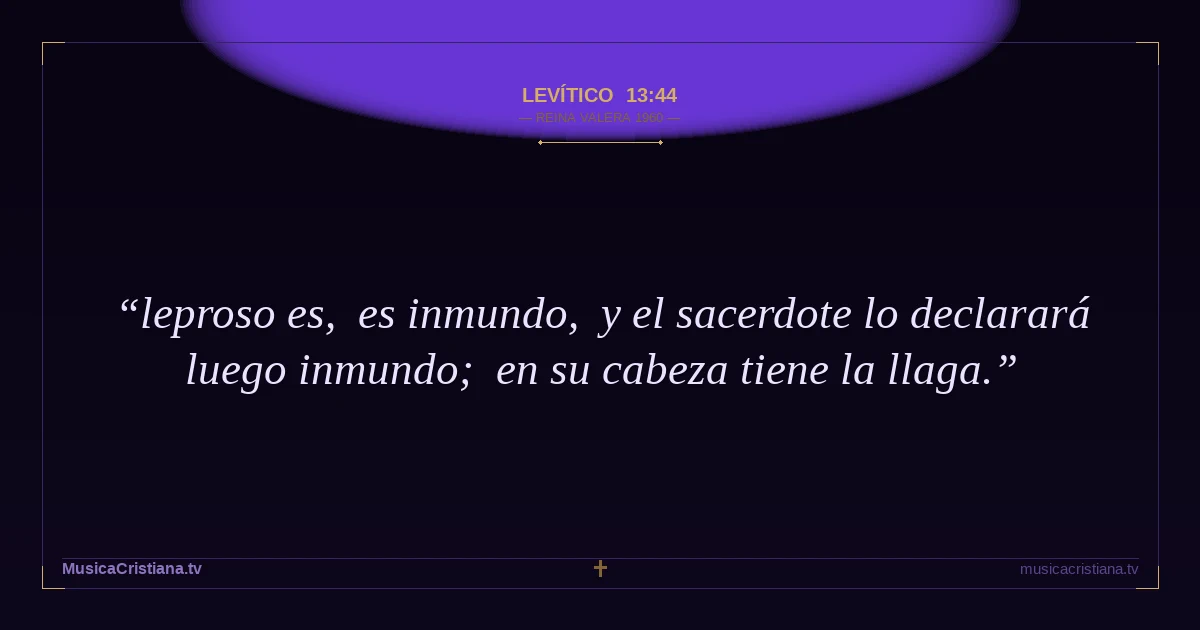 Levítico 13:44 — Biblia Reina Valera 1960 — MusicaCristiana.tv