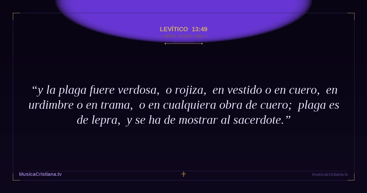 Levítico 13:49 — Biblia Reina Valera 1960 — MusicaCristiana.tv