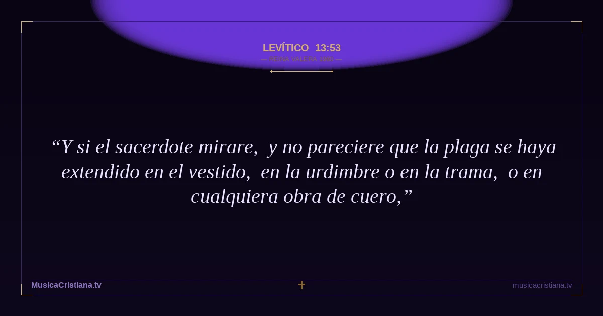Levítico 13:53 — Biblia Reina Valera 1960 — MusicaCristiana.tv
