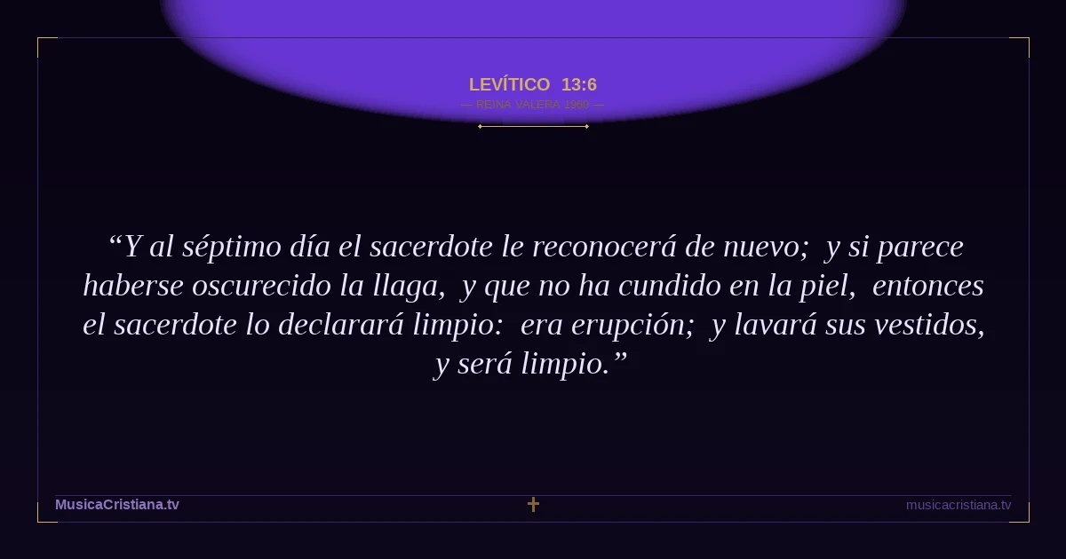 Levítico 13:6 — Biblia Reina Valera 1960 — MusicaCristiana.tv
