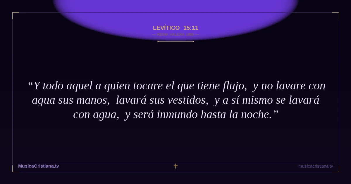 Levítico 15:11 — Biblia Reina Valera 1960 — MusicaCristiana.tv