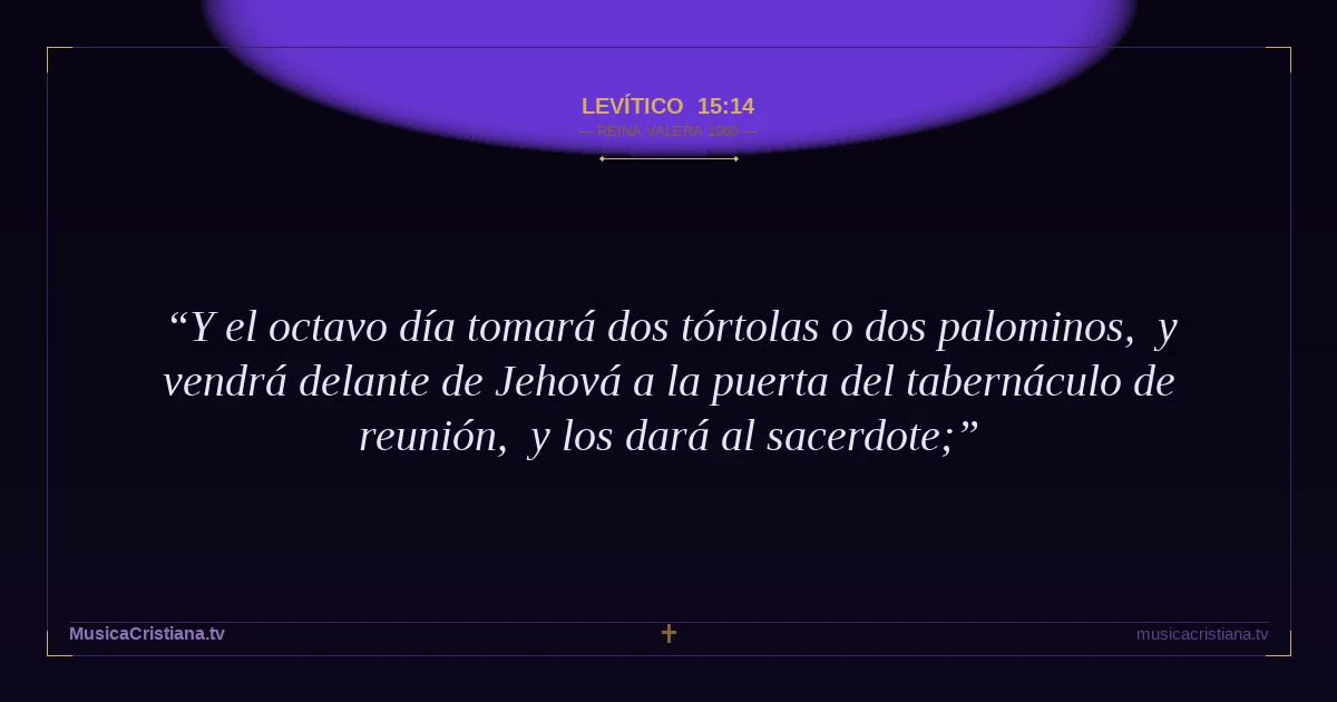 Levítico 15:14 — Biblia Reina Valera 1960 — MusicaCristiana.tv