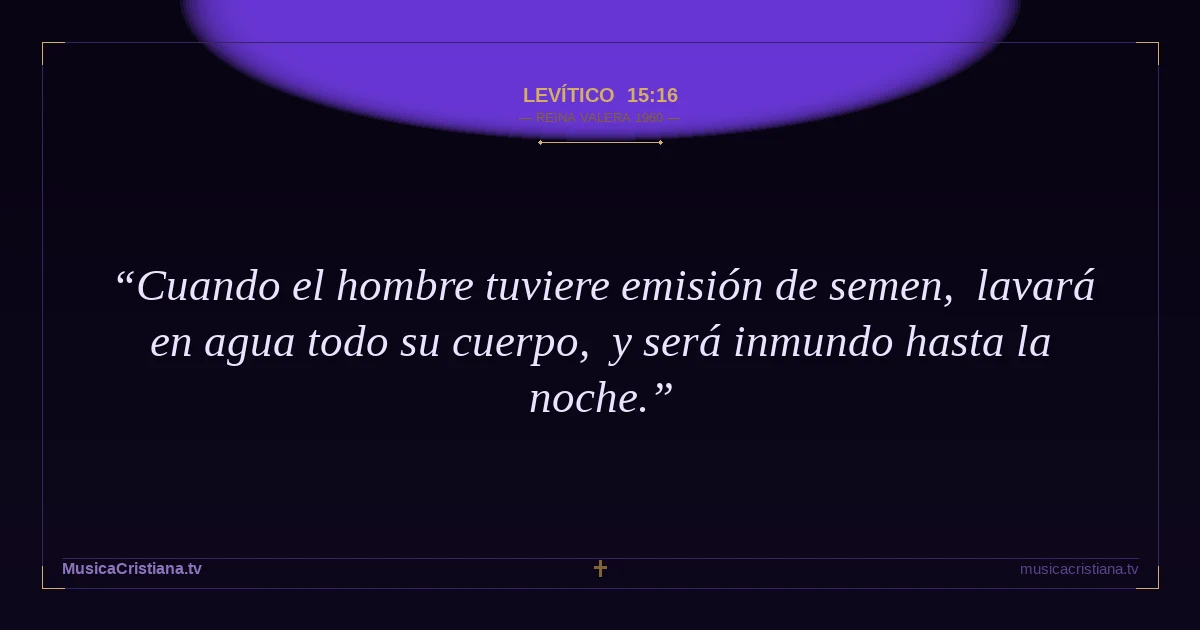 Levítico 15:16 — Biblia Reina Valera 1960 — MusicaCristiana.tv