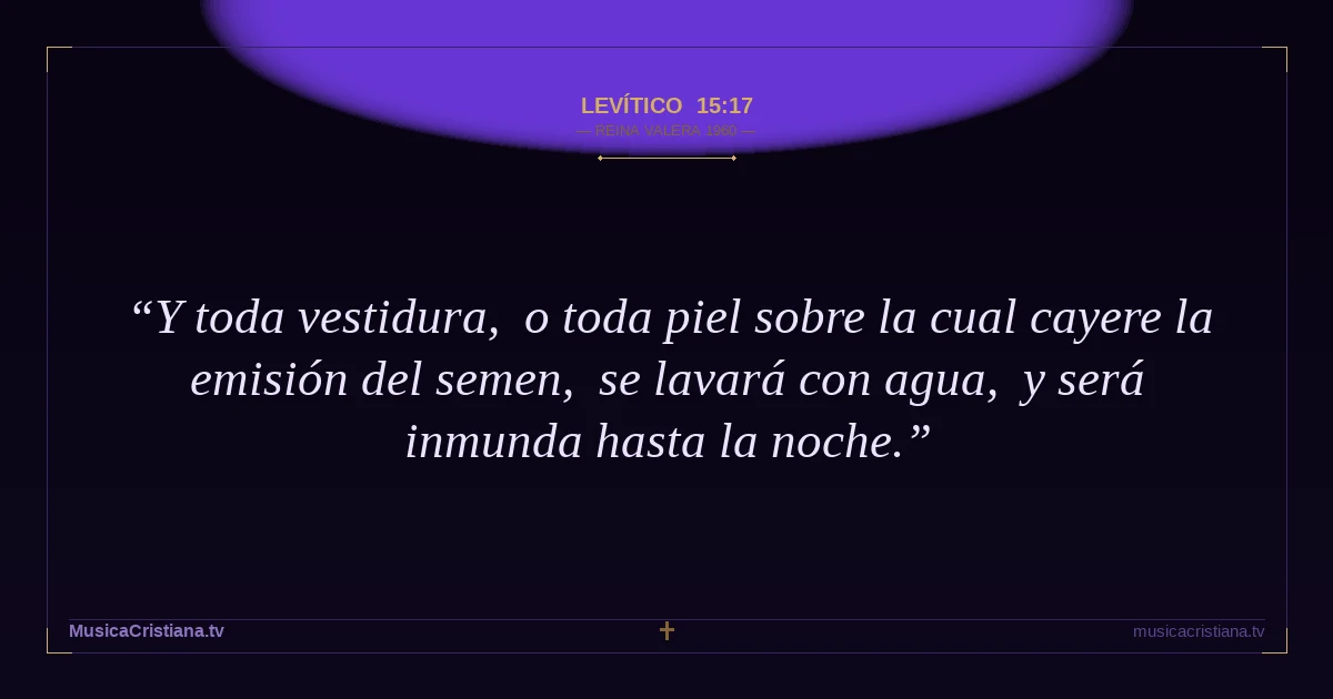 Levítico 15:17 — Biblia Reina Valera 1960 — MusicaCristiana.tv
