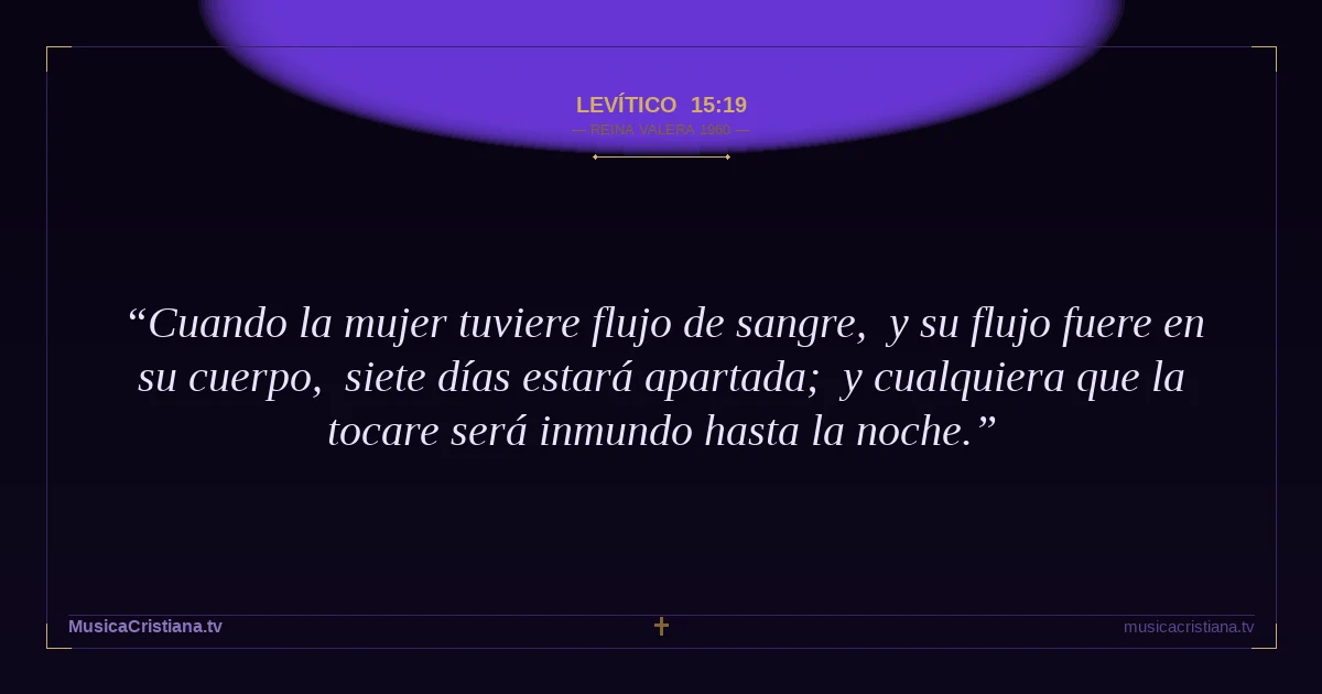 Levítico 15:19 — Biblia Reina Valera 1960 — MusicaCristiana.tv
