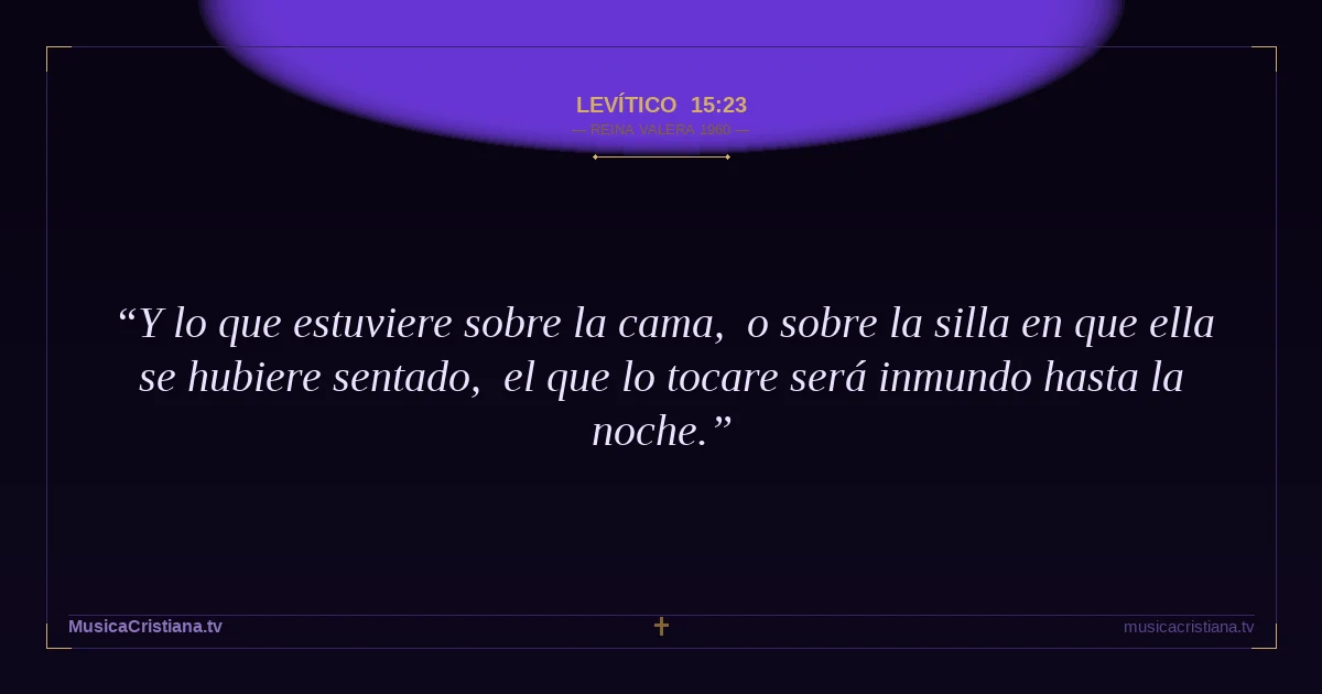 Levítico 15:23 — Biblia Reina Valera 1960 — MusicaCristiana.tv