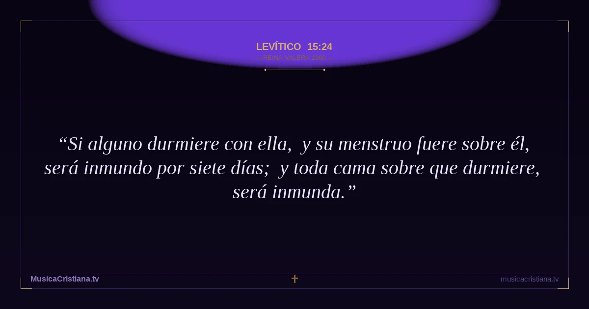 Levítico 15:24 — Biblia Reina Valera 1960 — MusicaCristiana.tv