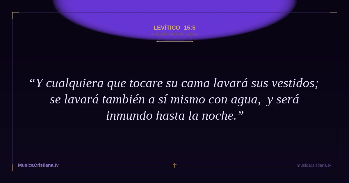 Levítico 15:5 — Biblia Reina Valera 1960 — MusicaCristiana.tv