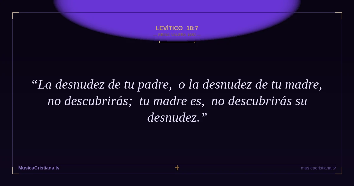 Levítico 18:7 — Biblia Reina Valera 1960 — MusicaCristiana.tv