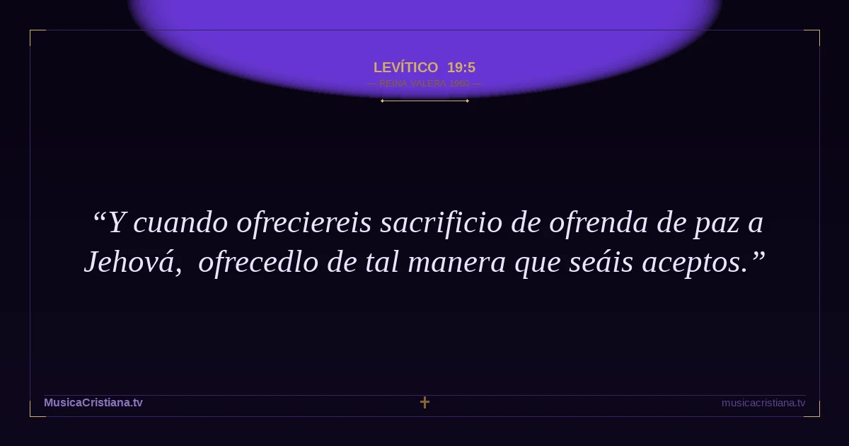Levítico 19:5 — Biblia Reina Valera 1960 — MusicaCristiana.tv