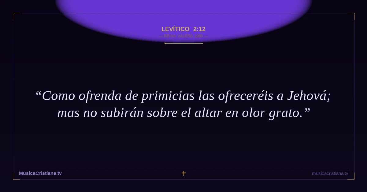 Levítico 2:12 — Biblia Reina Valera 1960 — MusicaCristiana.tv