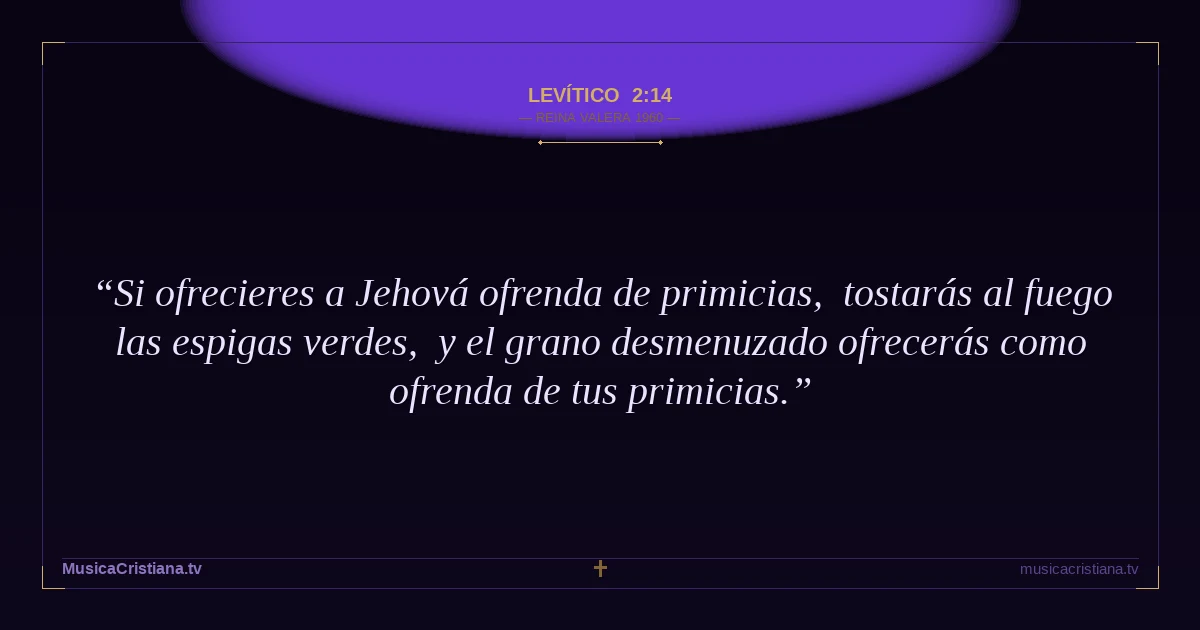 Levítico 2:14 — Biblia Reina Valera 1960 — MusicaCristiana.tv