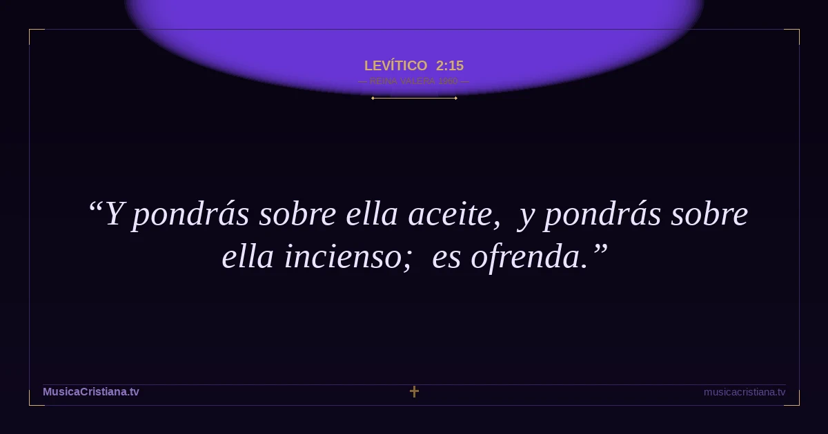 Levítico 2:15 — Biblia Reina Valera 1960 — MusicaCristiana.tv