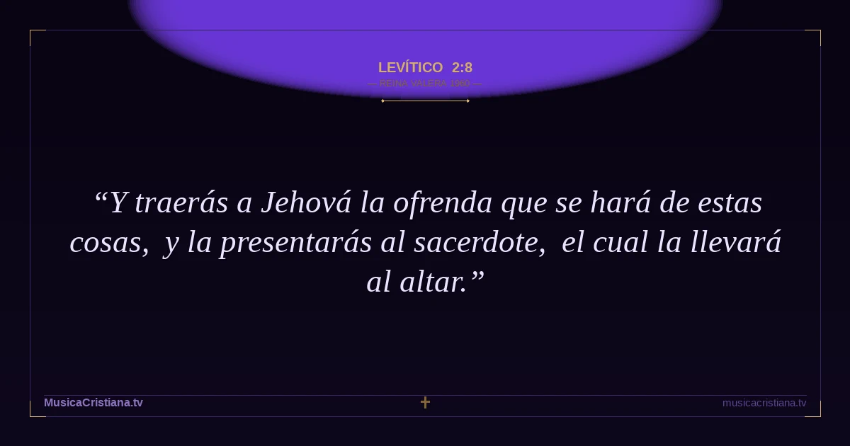 Levítico 2:8 — Biblia Reina Valera 1960 — MusicaCristiana.tv