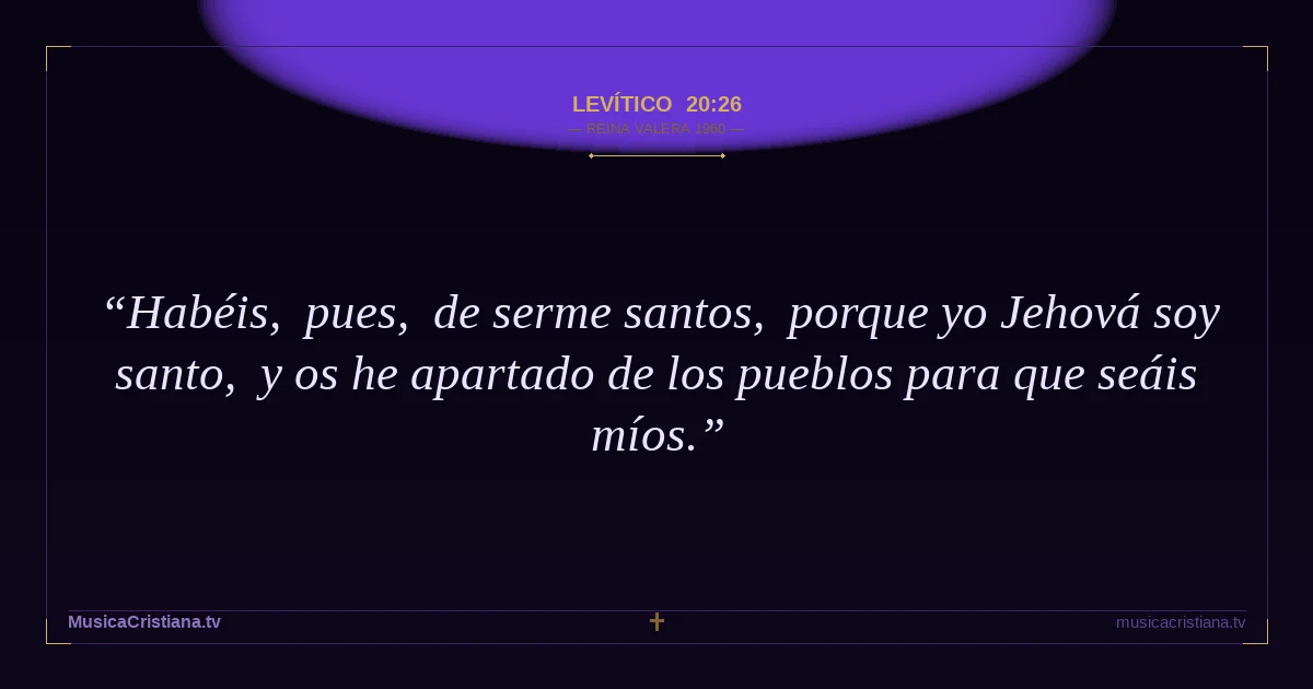 Levítico 20:26 — Biblia Reina Valera 1960 — MusicaCristiana.tv