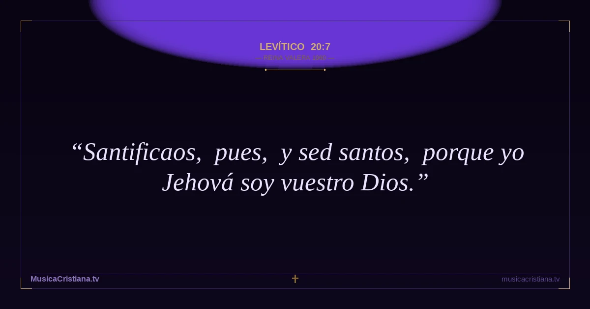Levítico 20:7 — Biblia Reina Valera 1960 — MusicaCristiana.tv