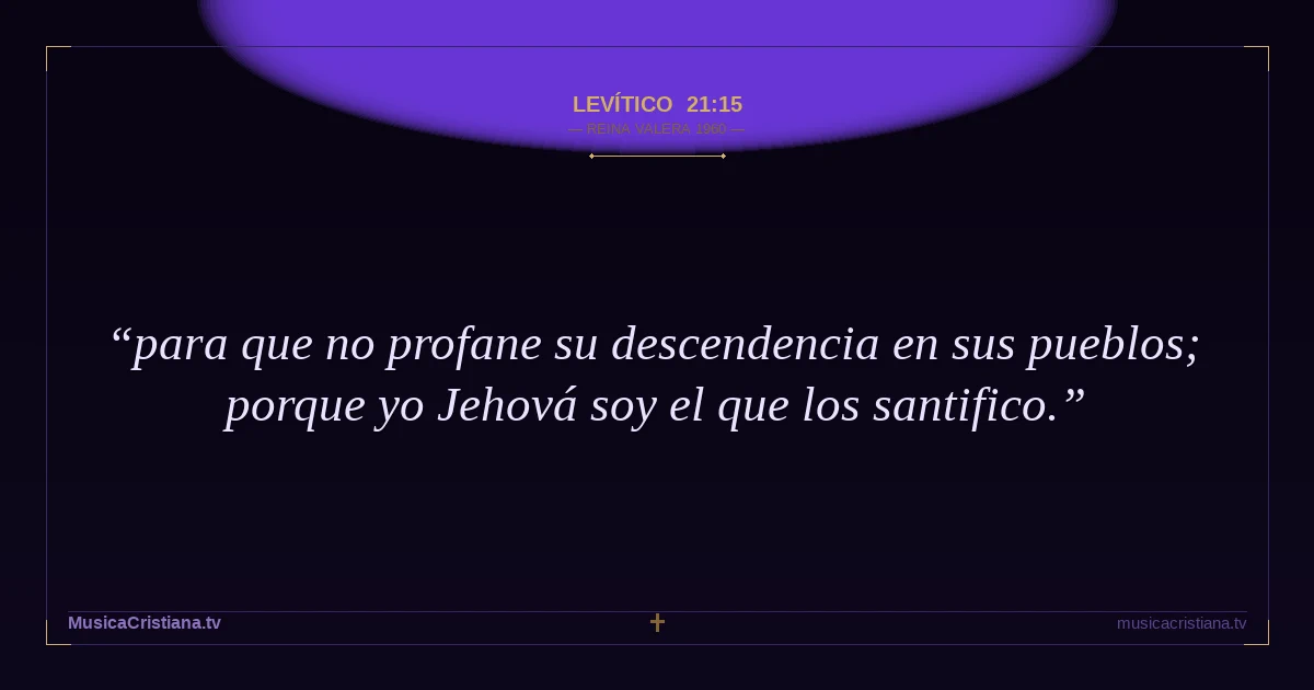 Levítico 21:15 — Biblia Reina Valera 1960 — MusicaCristiana.tv