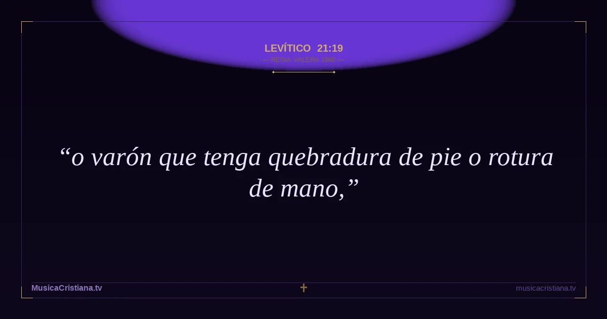 Levítico 21:19 — Biblia Reina Valera 1960 — MusicaCristiana.tv