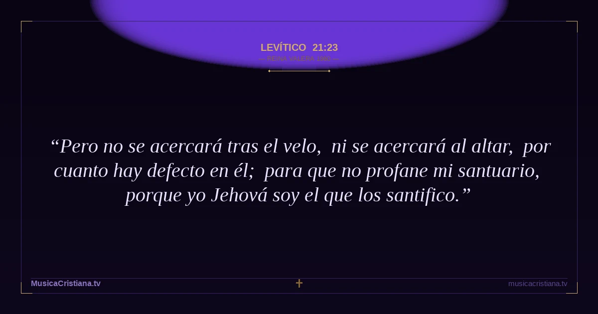 Levítico 21:23 — Biblia Reina Valera 1960 — MusicaCristiana.tv