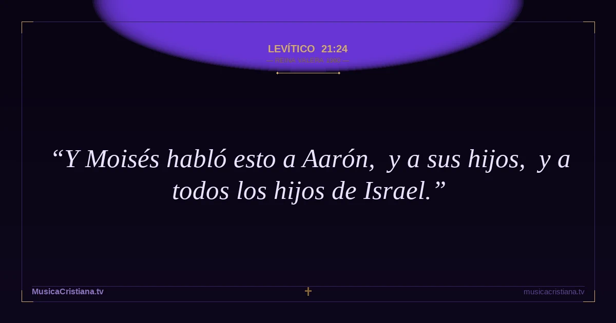 Levítico 21:24 — Biblia Reina Valera 1960 — MusicaCristiana.tv