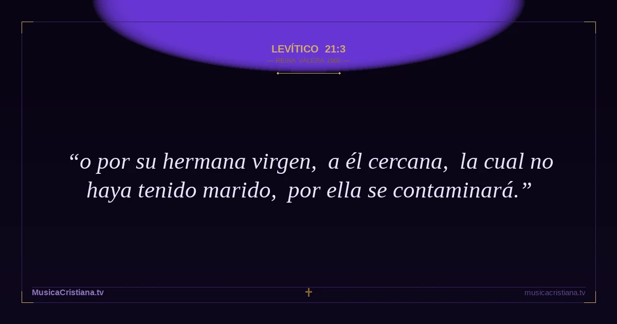 Levítico 21:3 — Biblia Reina Valera 1960 — MusicaCristiana.tv