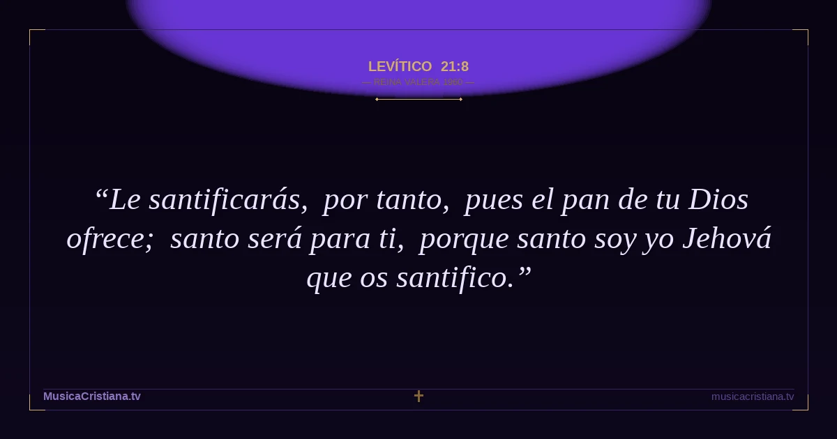 Levítico 21:8 — Biblia Reina Valera 1960 — MusicaCristiana.tv