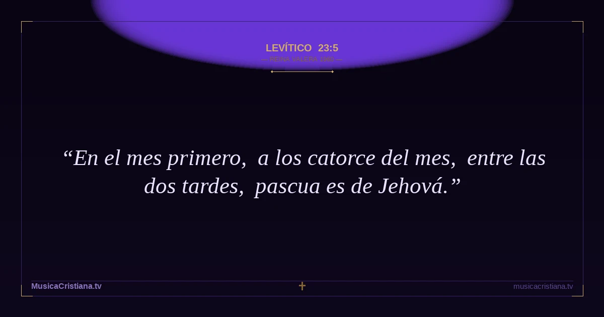 Levítico 23:5 — Biblia Reina Valera 1960 — MusicaCristiana.tv