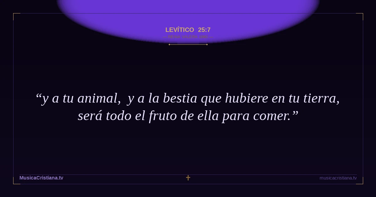 Levítico 25:7 — Biblia Reina Valera 1960 — MusicaCristiana.tv