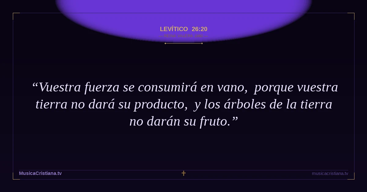 Levítico 26:20 — Biblia Reina Valera 1960 — MusicaCristiana.tv