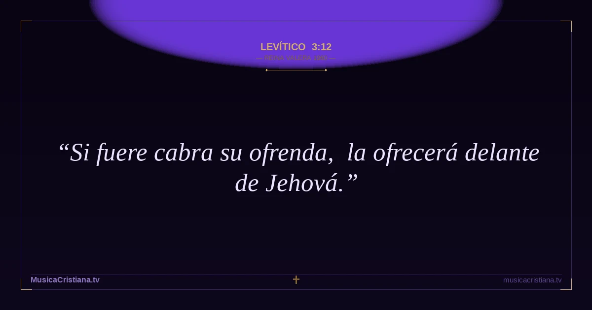 Levítico 3:12 — Biblia Reina Valera 1960 — MusicaCristiana.tv