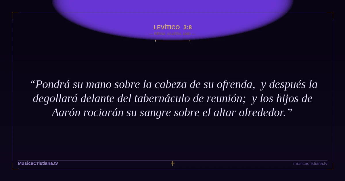 Levítico 3:8 — Biblia Reina Valera 1960 — MusicaCristiana.tv