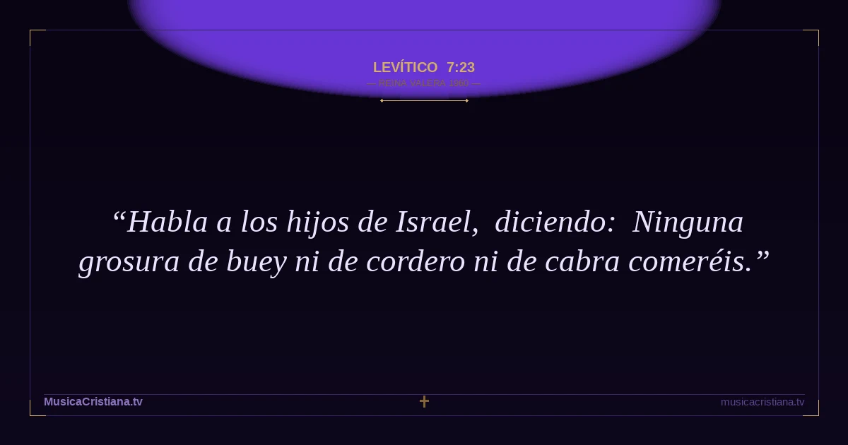 Levítico 7:23 — Biblia Reina Valera 1960 — MusicaCristiana.tv