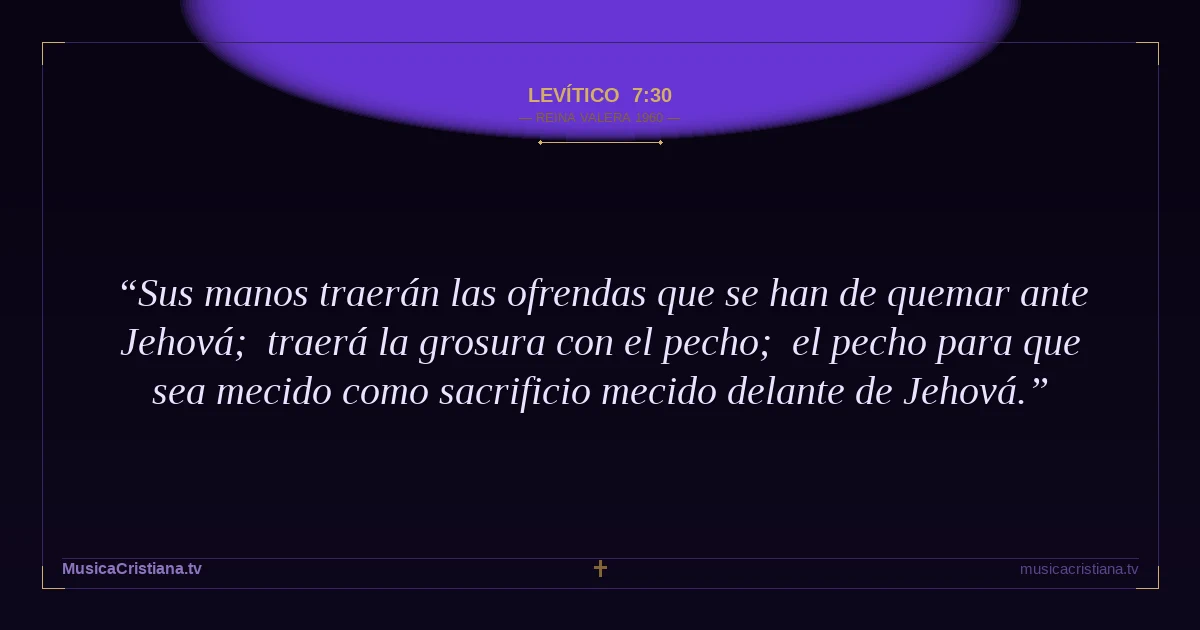 Levítico 7:30 — Biblia Reina Valera 1960 — MusicaCristiana.tv