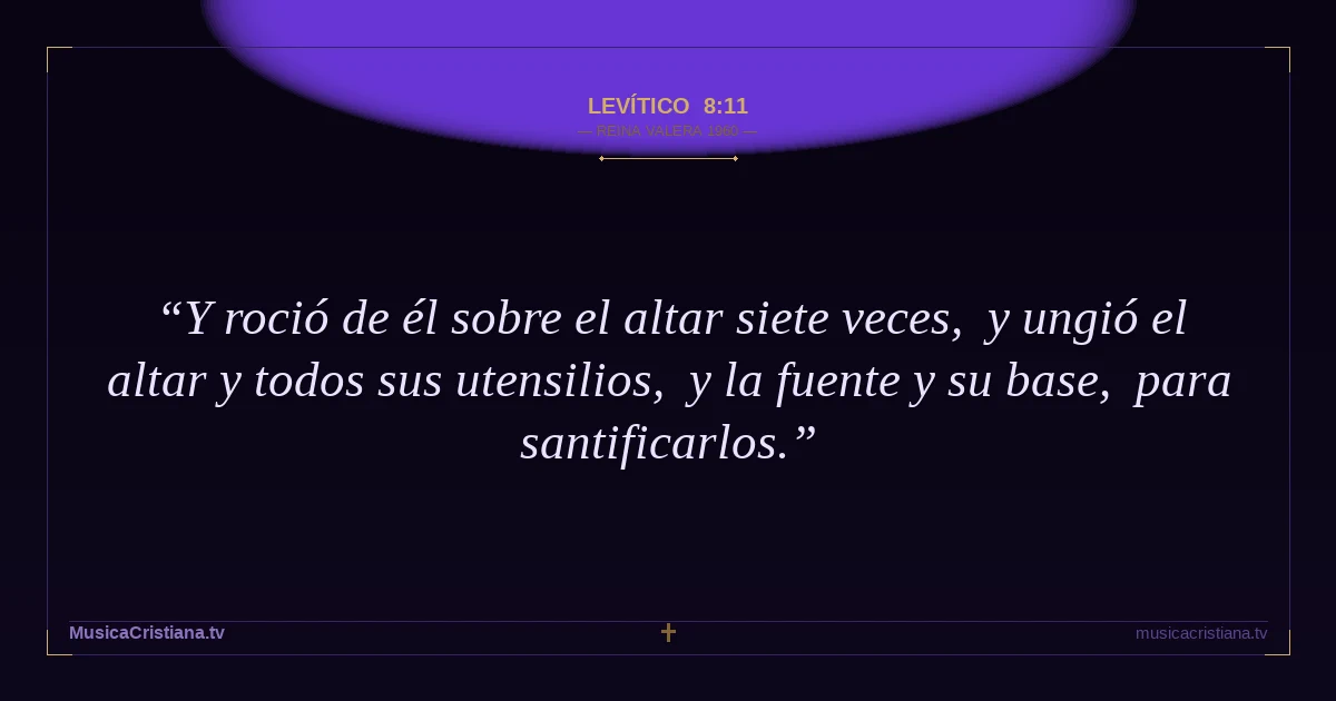 Levítico 8:11 — Biblia Reina Valera 1960 — MusicaCristiana.tv