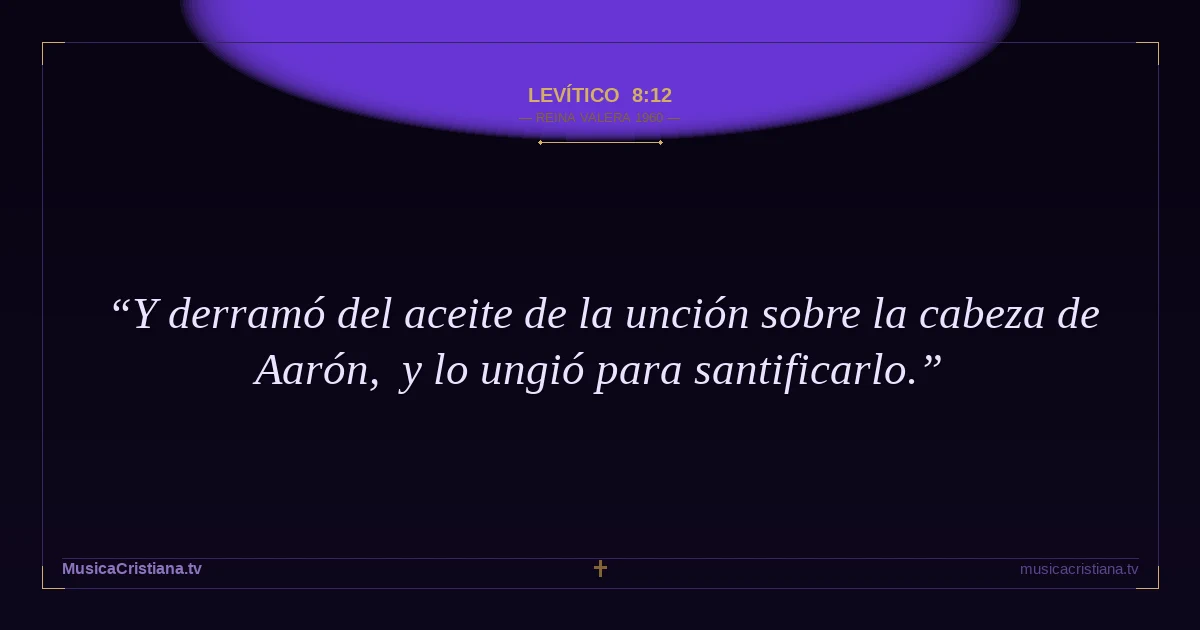 Levítico 8:12 — Biblia Reina Valera 1960 — MusicaCristiana.tv