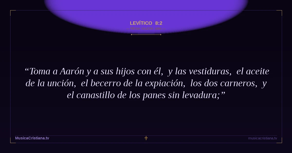 Levítico 8:2 — Biblia Reina Valera 1960 — MusicaCristiana.tv