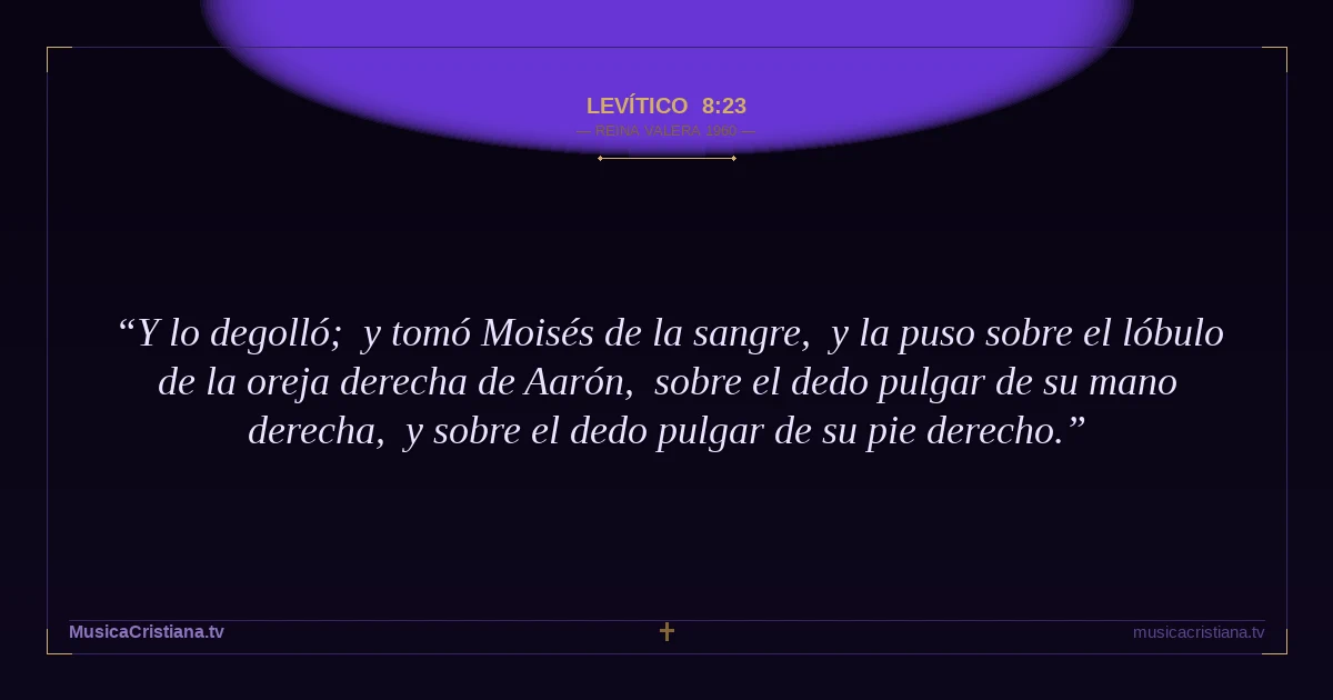 Levítico 8:23 — Biblia Reina Valera 1960 — MusicaCristiana.tv