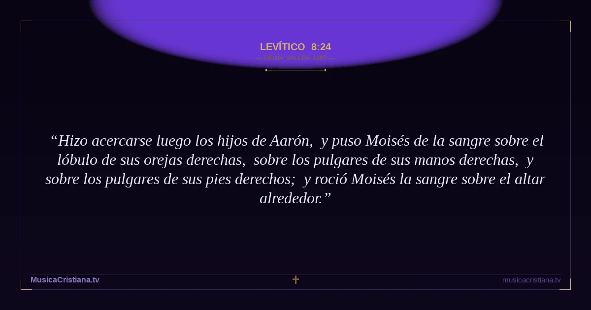 Levítico 8:24 — Biblia Reina Valera 1960 — MusicaCristiana.tv