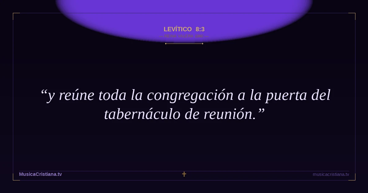 Levítico 8:3 — Biblia Reina Valera 1960 — MusicaCristiana.tv