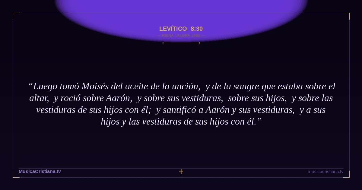 Levítico 8:30 — Biblia Reina Valera 1960 — MusicaCristiana.tv