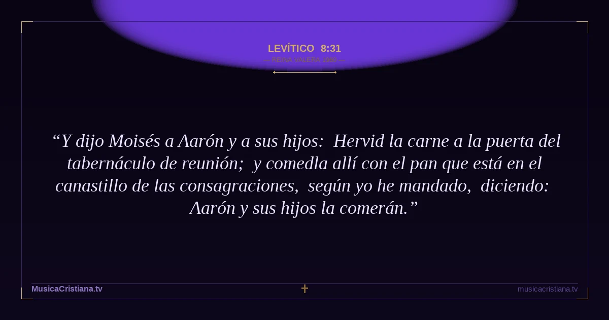 Levítico 8:31 — Biblia Reina Valera 1960 — MusicaCristiana.tv