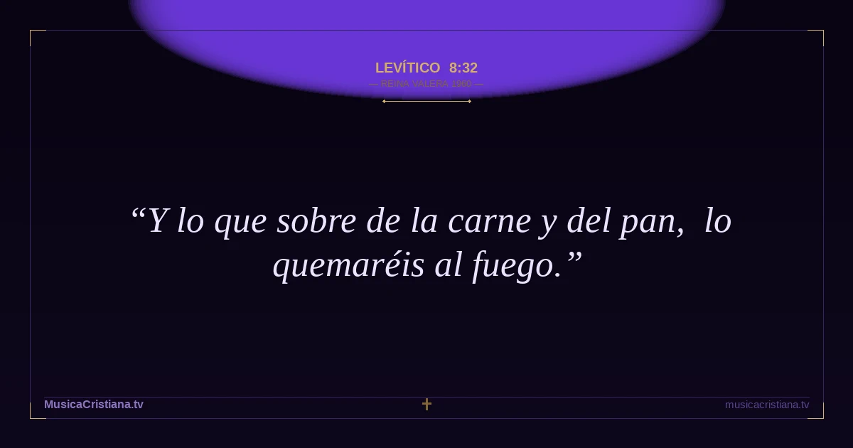 Levítico 8:32 — Biblia Reina Valera 1960 — MusicaCristiana.tv