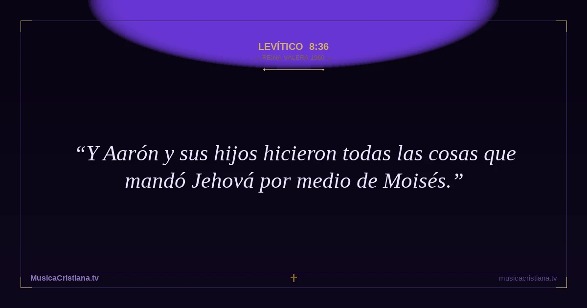Levítico 8:36 — Biblia Reina Valera 1960 — MusicaCristiana.tv