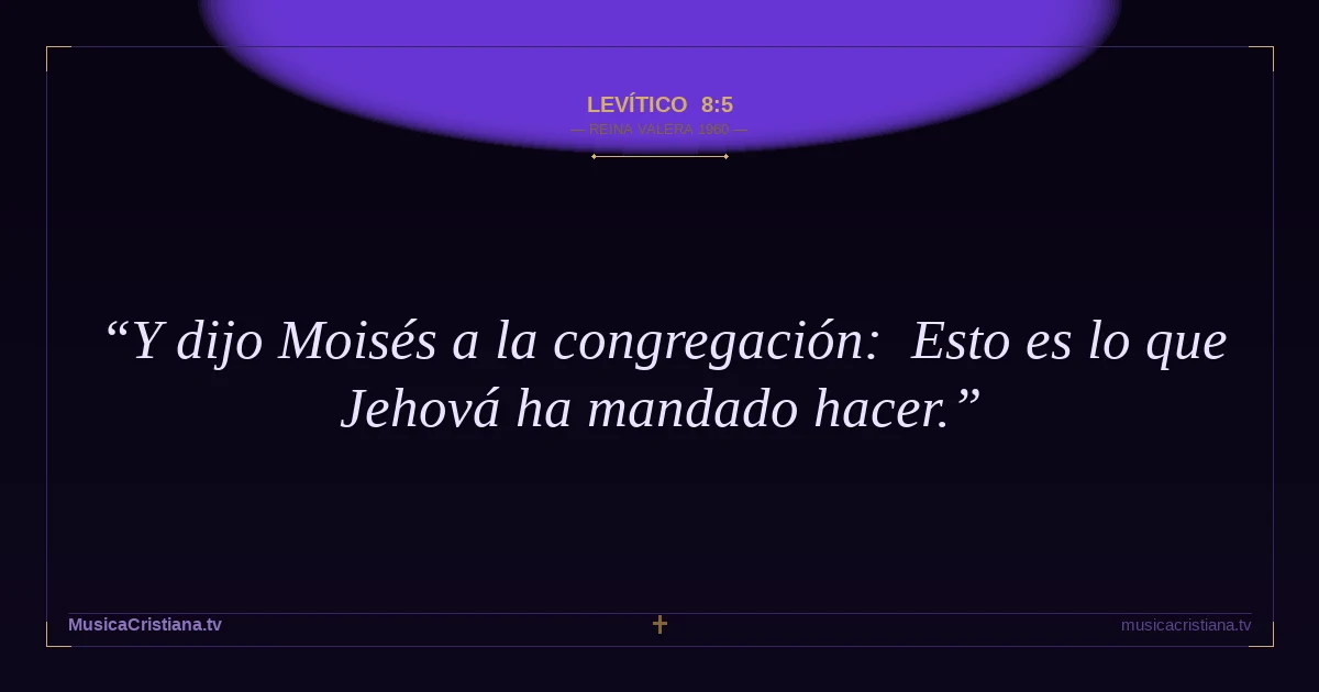 Levítico 8:5 — Biblia Reina Valera 1960 — MusicaCristiana.tv