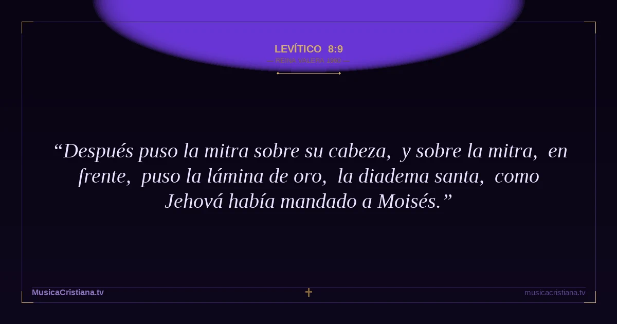 Levítico 8:9 — Biblia Reina Valera 1960 — MusicaCristiana.tv